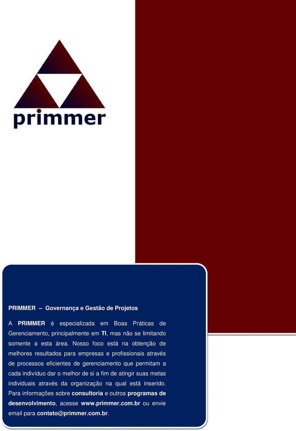 Nosso foco está na obtenção de melhores resultados para empresas e profissionais através de processos eficientes de gerenciamento que