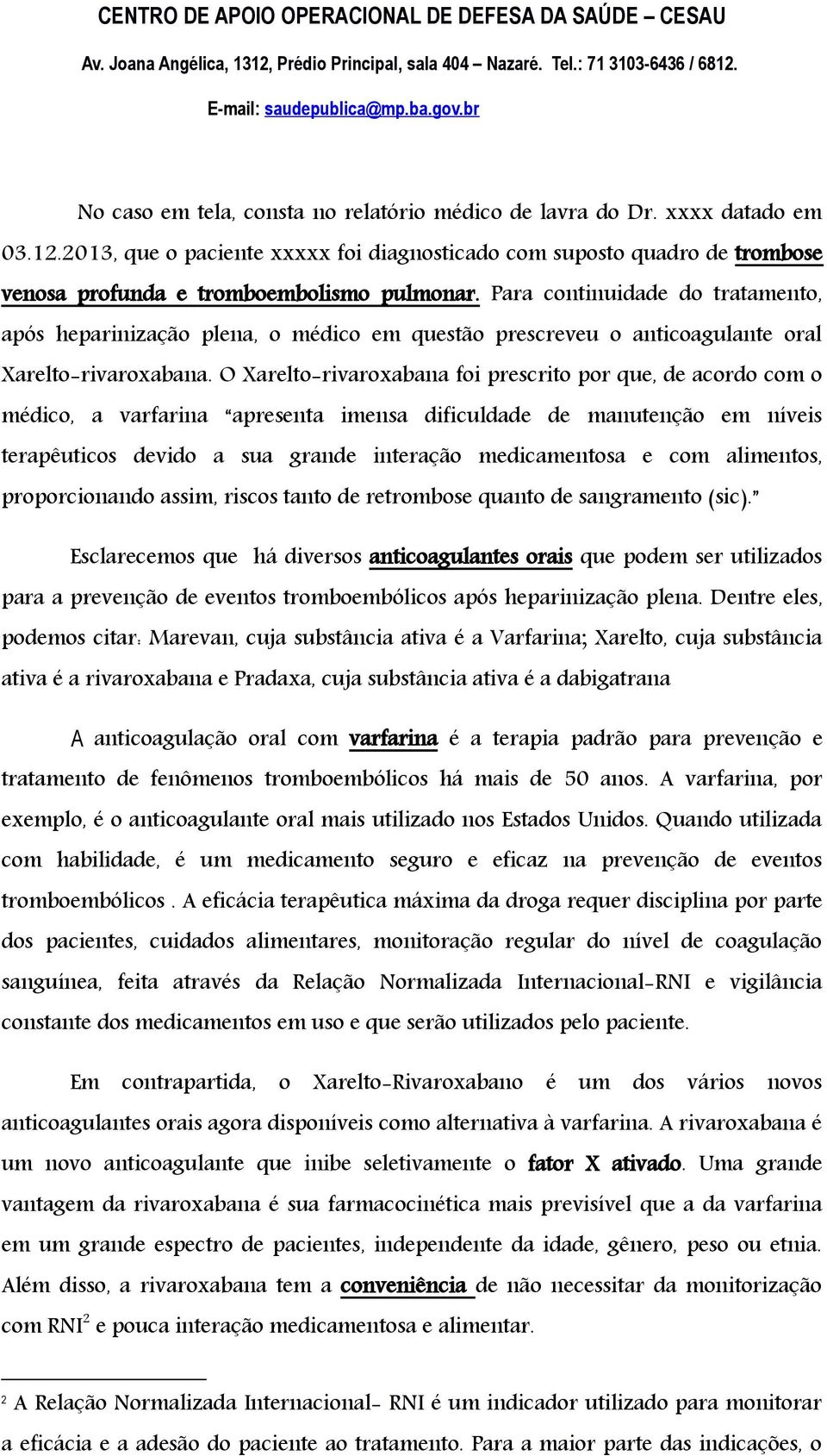 O Xarelto-rivaroxabana foi prescrito por que, de acordo com o médico, a varfarina apresenta imensa dificuldade de manutenção em níveis terapêuticos devido a sua grande interação medicamentosa e com