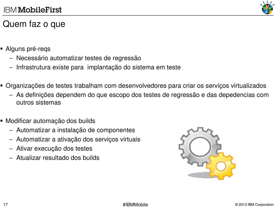 escopo dos testes de regressão e das depedencias com outros sistemas Modificar automação dos builds Automatizar a instalação