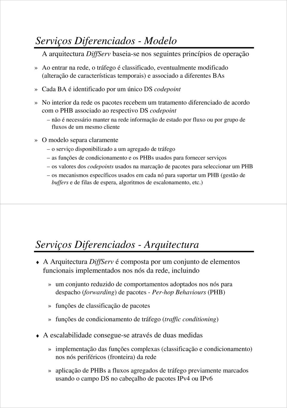 associado ao respectivo DS codepoint não é necessário manter na rede informação de estado por fluxo ou por grupo de fluxos de um mesmo cliente» O modelo separa claramente o serviço disponibilizado a