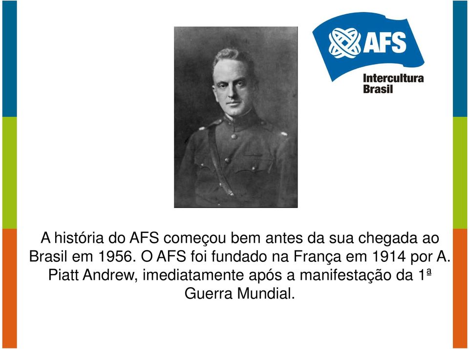 O AFS foi fundado na França em 1914 por A.