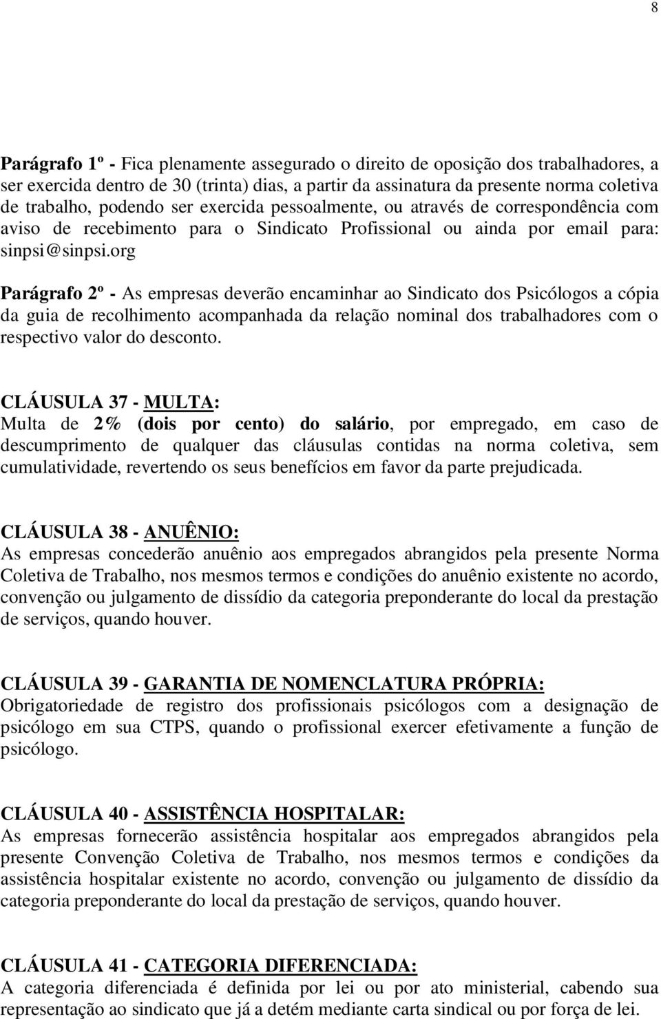 org Parágrafo 2º - As empresas deverão encaminhar ao Sindicato dos Psicólogos a cópia da guia de recolhimento acompanhada da relação nominal dos trabalhadores com o respectivo valor do desconto.