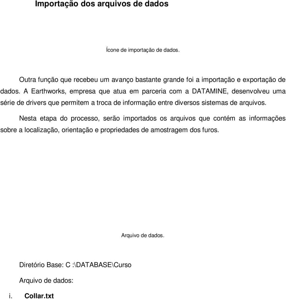 Nesta etapa do processo, serão importados os arquivos que contém as informações sobre a localização, orientação e propriedades de amostragem dos furos. Arquivo de dados.