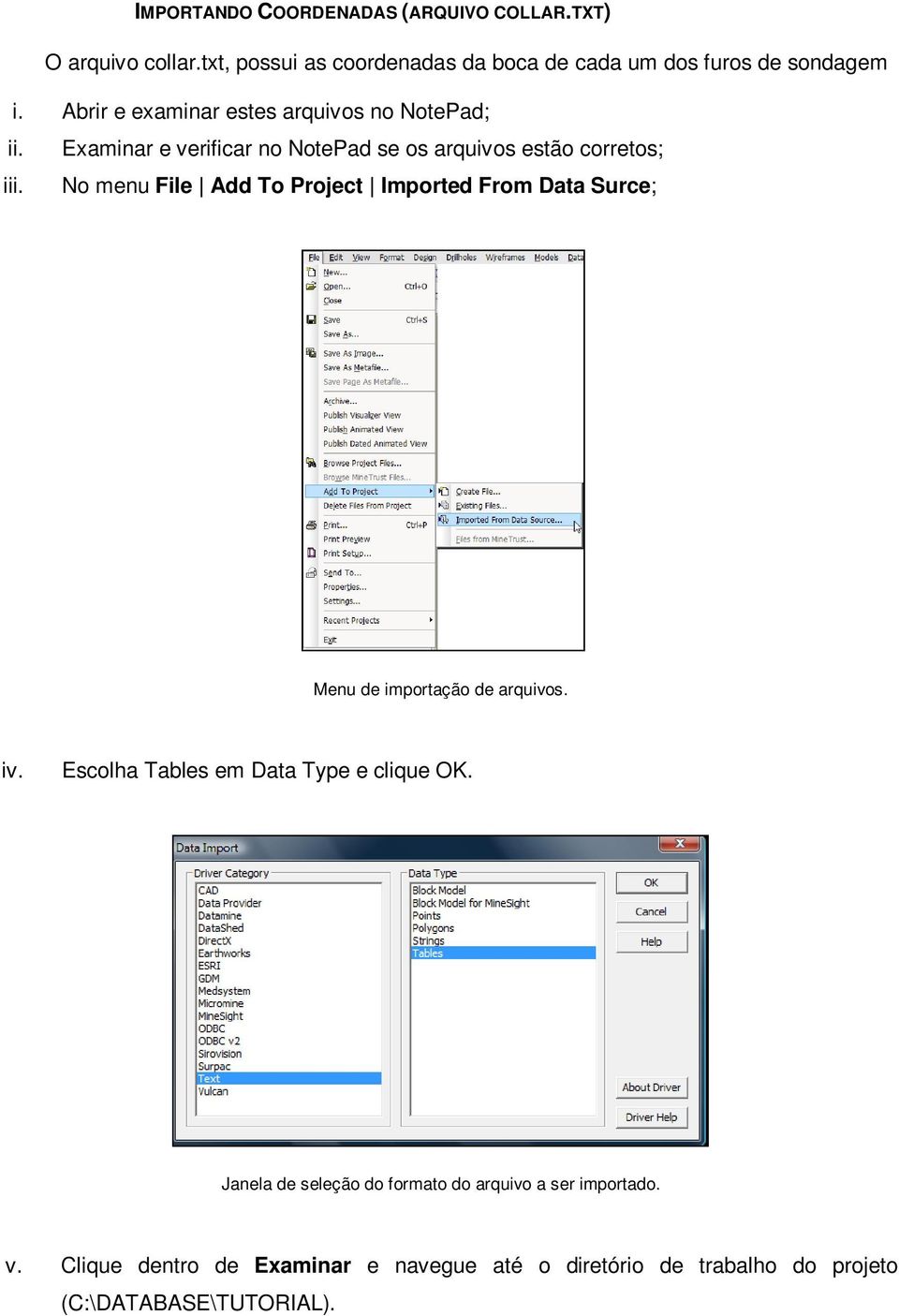 No menu File Add To Project Imported From Data Surce; Menu de importação de arquivos. iv. Escolha Tables em Data Type e clique OK.