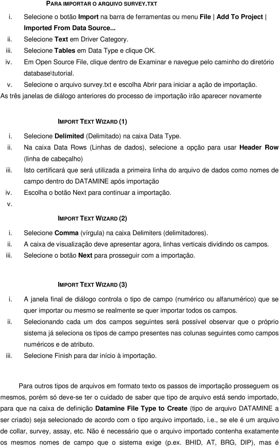 txt e escolha Abrir para iniciar a ação de importação. As três janelas de diálogo anteriores do processo de importação irão aparecer novamente IMPORT TEXT WIZARD (1) i.