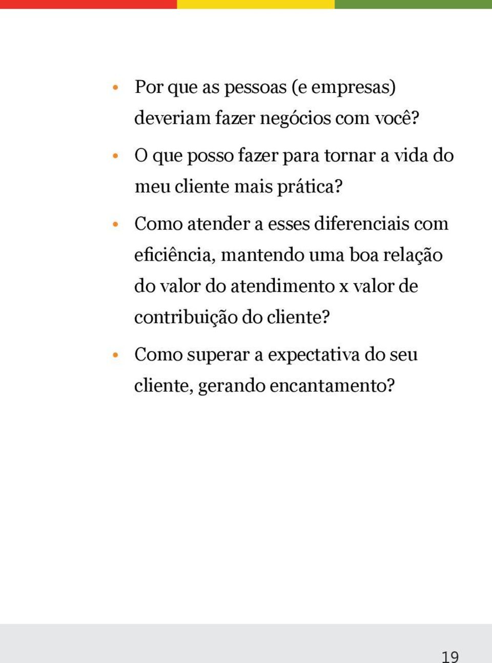 Como atender a esses diferenciais com eficiência, mantendo uma boa relação do valor