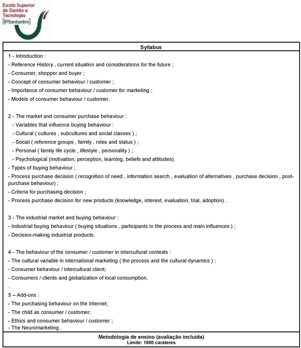 2 - The market and consumer purchase behaviour : - Variables that influence buying behaviour : - Cultural ( cultures, subcultures and social classes ) ; - Social ( reference groups, family, roles and