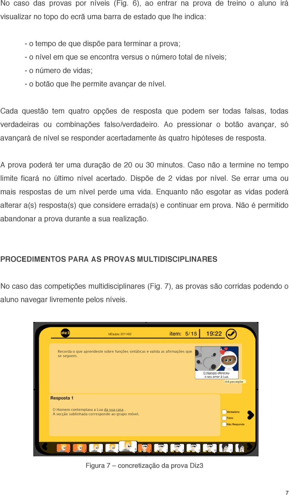 total de níveis; - o número de vidas; - o botão que lhe permite avançar de nível.