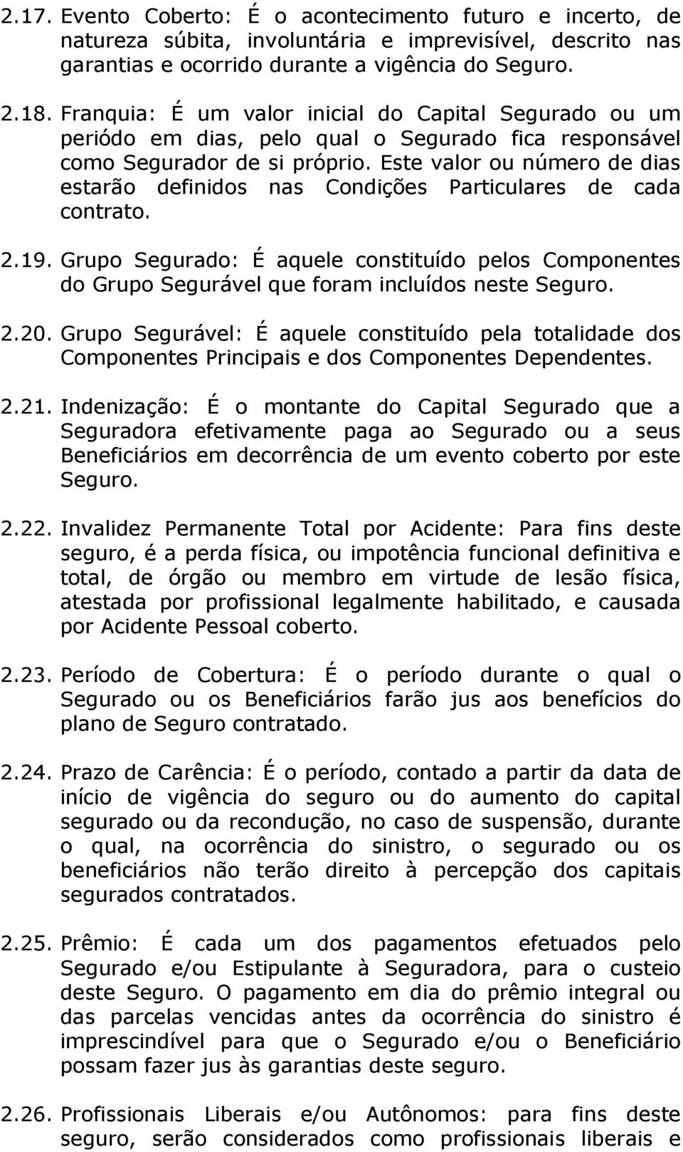 Este valor ou número de dias estarão definidos nas Condições Particulares de cada contrato. 2.19.