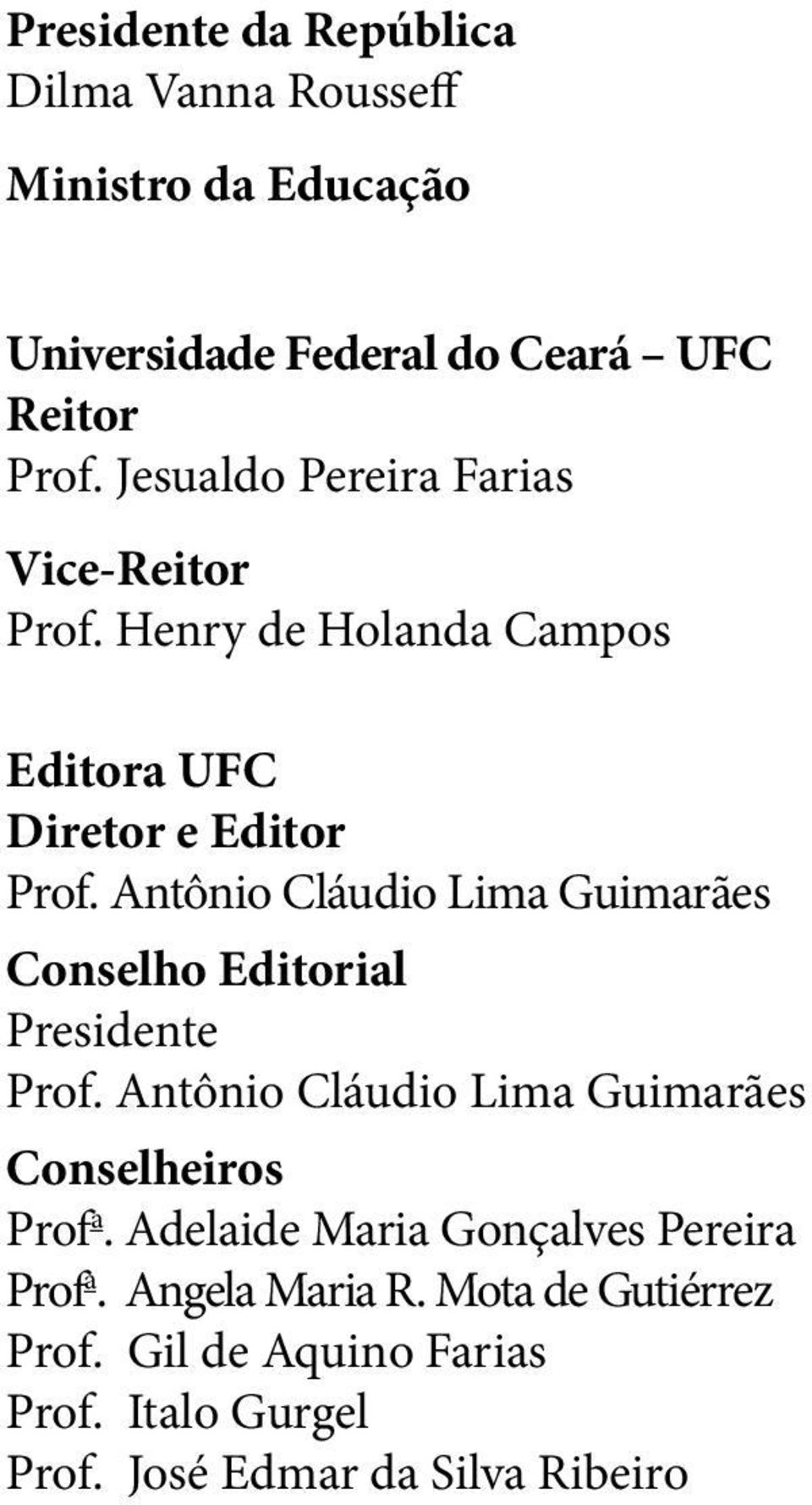 Antônio Cláudio Lima Guimarães Conselho Editorial Presidente Prof. Antônio Cláudio Lima Guimarães Conselheiros Prof a.