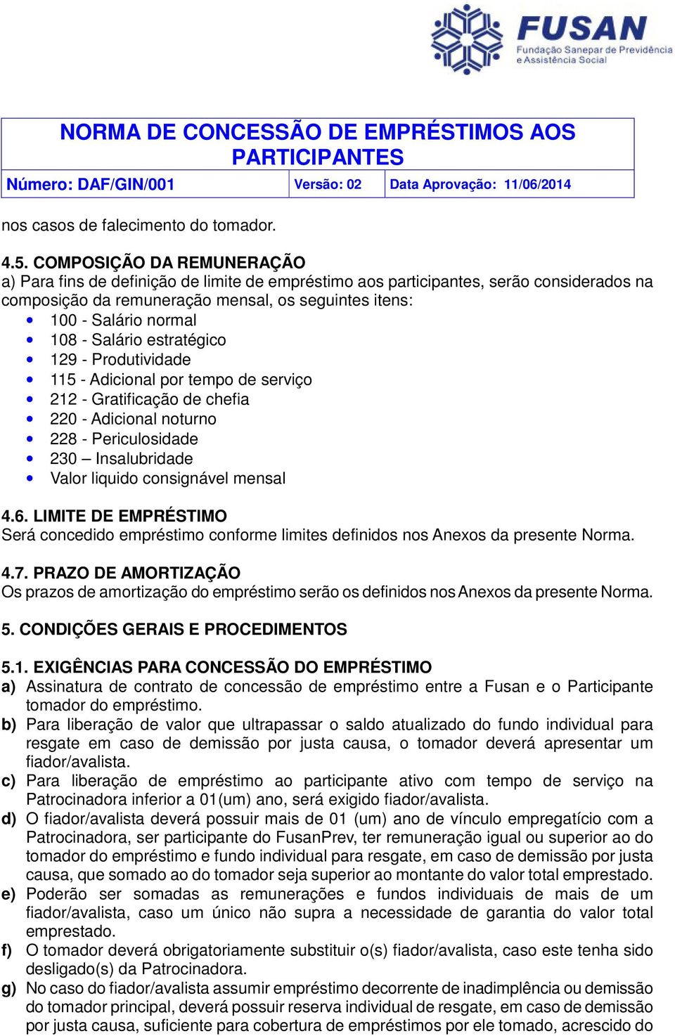 Salário estratégico 129 - Produtividade 115 - Adicional por tempo de serviço 212 - Gratificação de chefia 220 - Adicional noturno 228 - Periculosidade 230 Insalubridade Valor liquido consignável