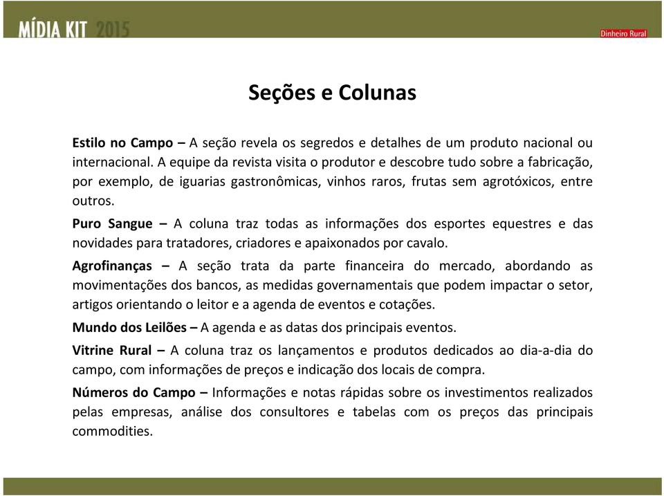 Puro Sangue A coluna traz todas as informações dos esportes equestres e das novidades para tratadores, criadores e apaixonados por cavalo.