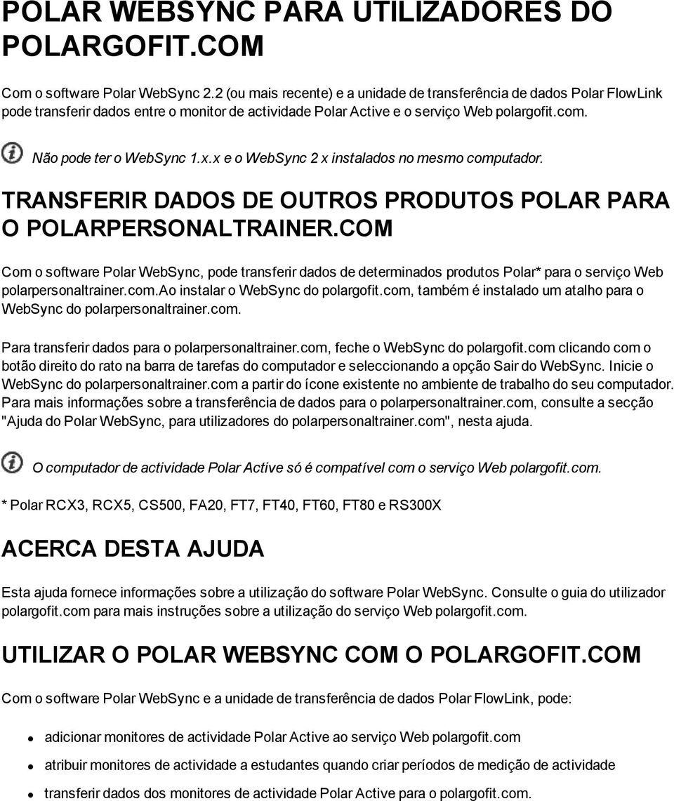 x e o WebSync 2 x instalados no mesmo computador. TRANSFERIR DADOS DE OUTROS PRODUTOS POLAR PARA O POLARPERSONALTRAINER.