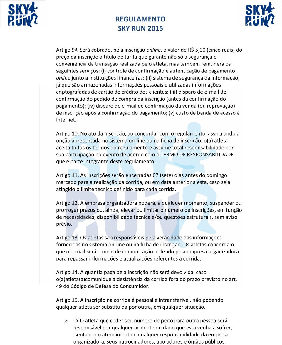 seguintes serviçs: (i) cntrle de cnfirmaçã e autenticaçã de pagament nline junt a instituições financeiras; (ii) sistema de segurança da infrmaçã, já que sã armazenadas infrmações pessais e