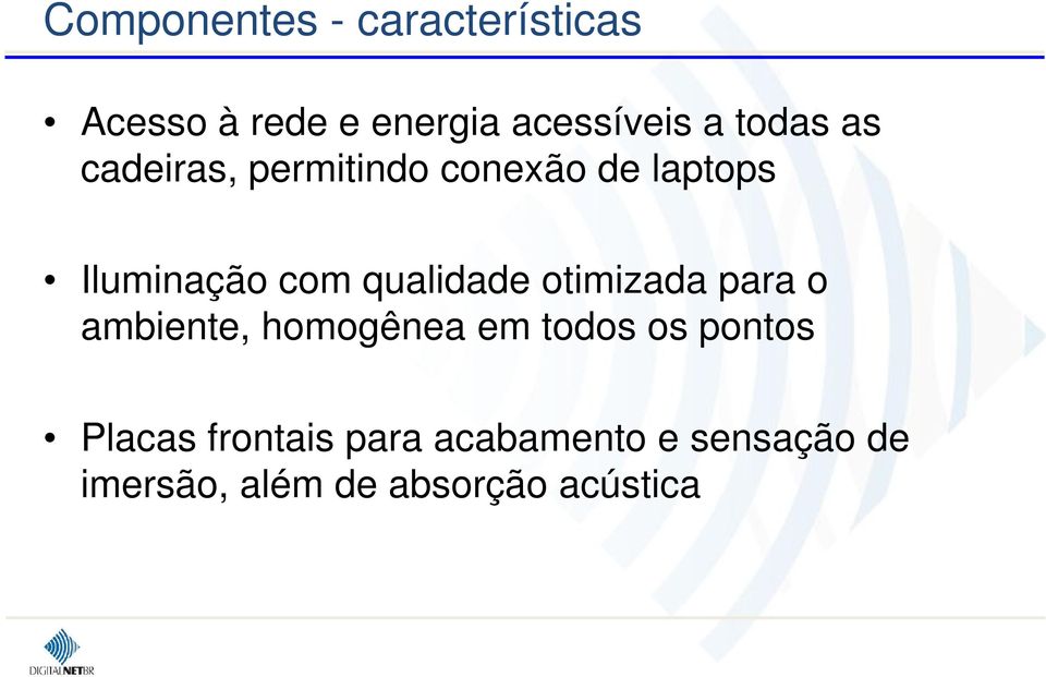 qualidade otimizada para o ambiente, homogênea em todos os pontos