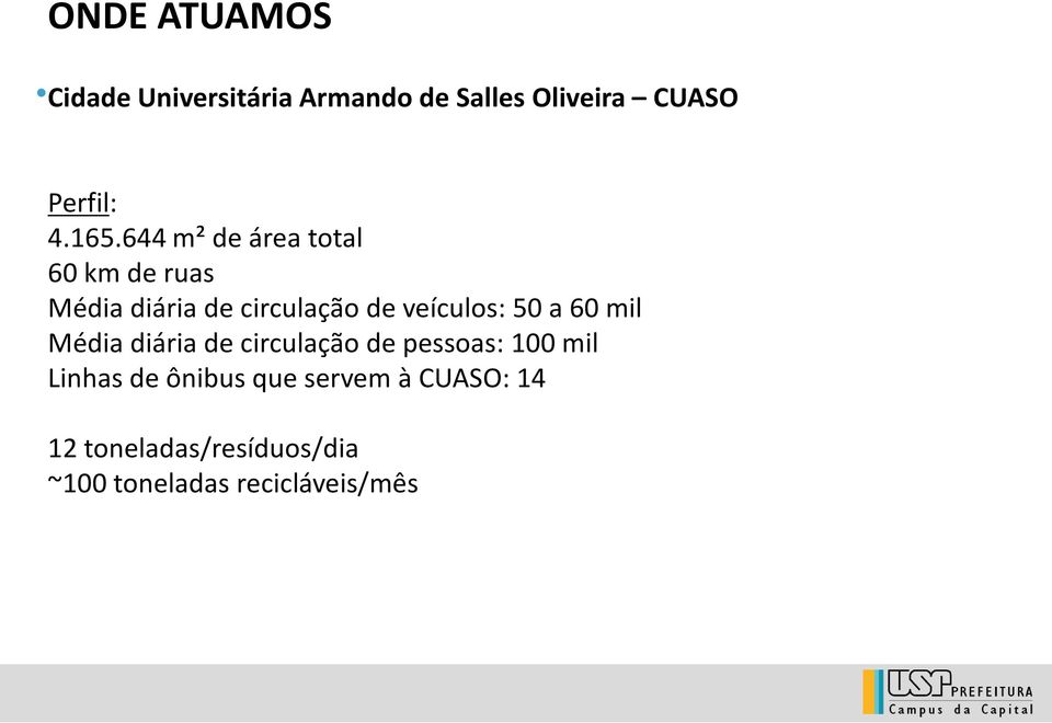 veículos: 50 a 60 mil Média diária de circulação de pessoas: 100 mil Linhas