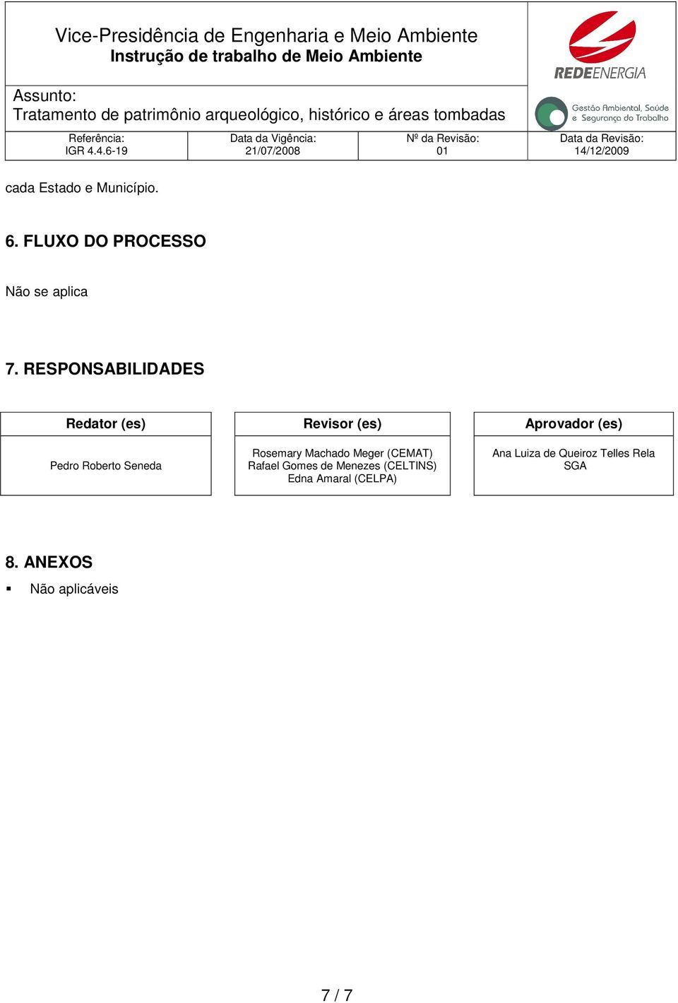 Seneda Rosemary Machado Meger (CEMAT) Rafael Gomes de Menezes (CELTINS)