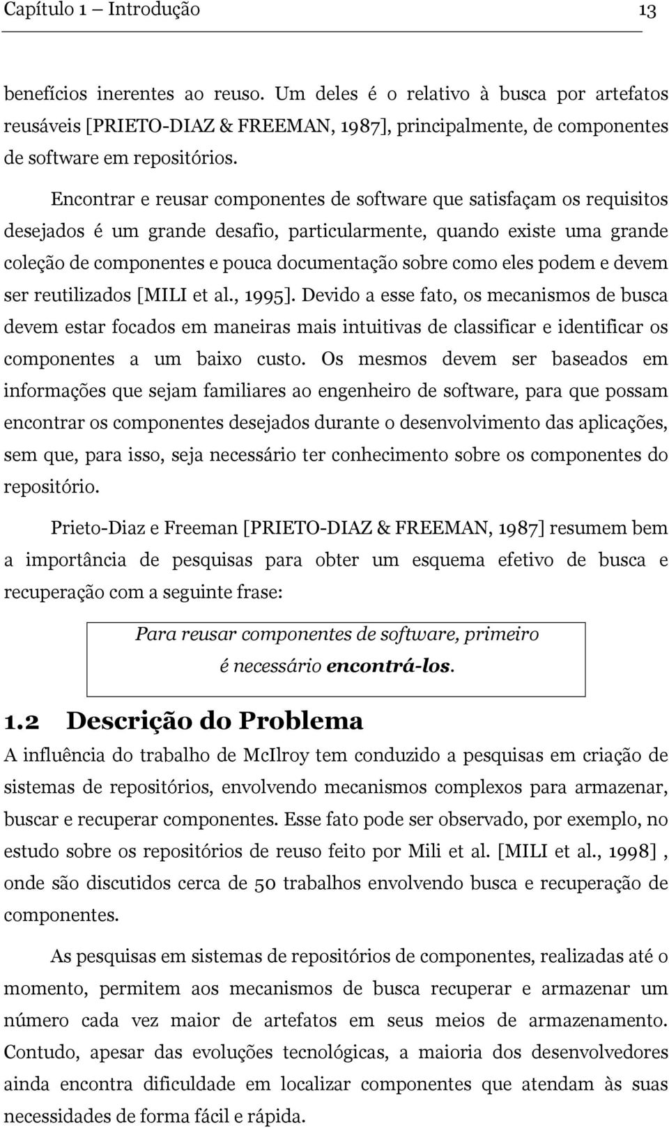 eles podem e devem ser reutilizados [MILI et al., 1995].