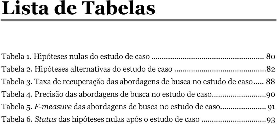 Taxa de recuperação das abordagens de busca no estudo de caso... 88 Tabela 4.