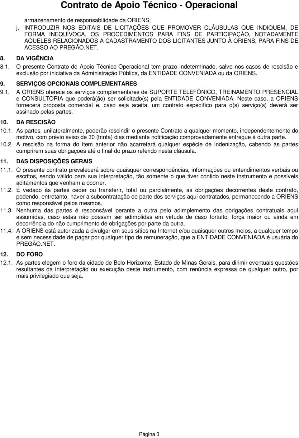 LICITANTES JUNTO À ORIENS, PARA FINS DE ACESSO AO 8. DA VIGÊNCIA 8.1.