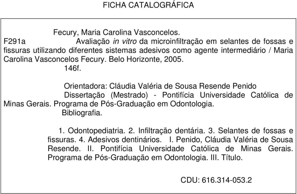 Belo Horizonte, 2005. 146f. Orientadora: Cláudia Valéria de Sousa Resende Penido Dissertação (Mestrado) - Pontifícia Universidade Católica de Minas Gerais.