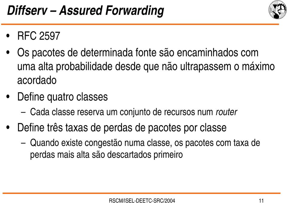 conjunto de recursos num router Define três taxas de perdas de pacotes por classe Quando existe