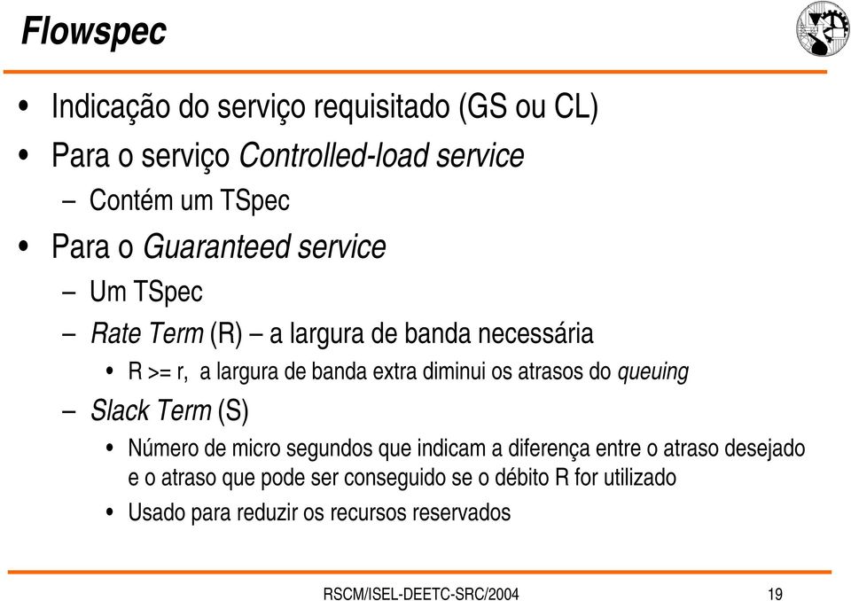 atrasos do queuing Slack Term (S) Número de micro segundos que indicam a diferença entre o atraso desejado e o atraso