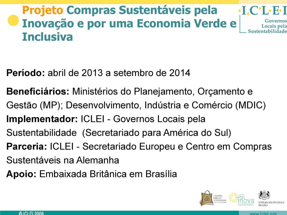 Comércio (MDIC) Implementador: ICLEI - Governos Locais pela Sustentabilidade (Secretariado para América do Sul)