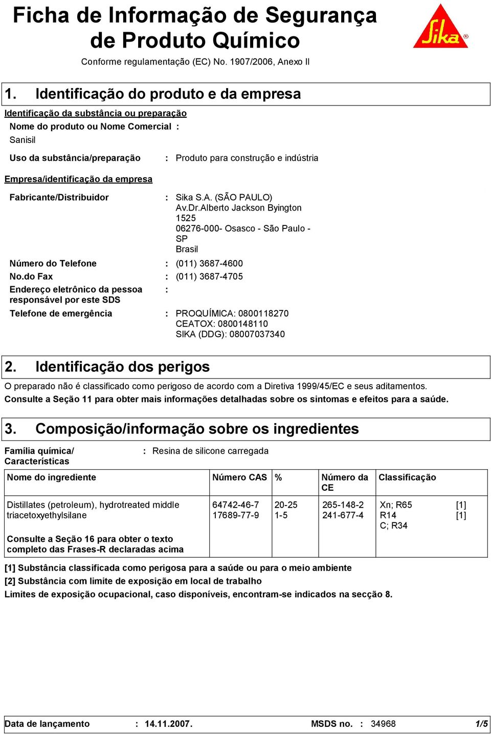 Dr.Alberto Jackson Byington 1525 06276-000- Osasco - São Paulo - SP Brasil Número do Telefone (011) 3687-4600 No.