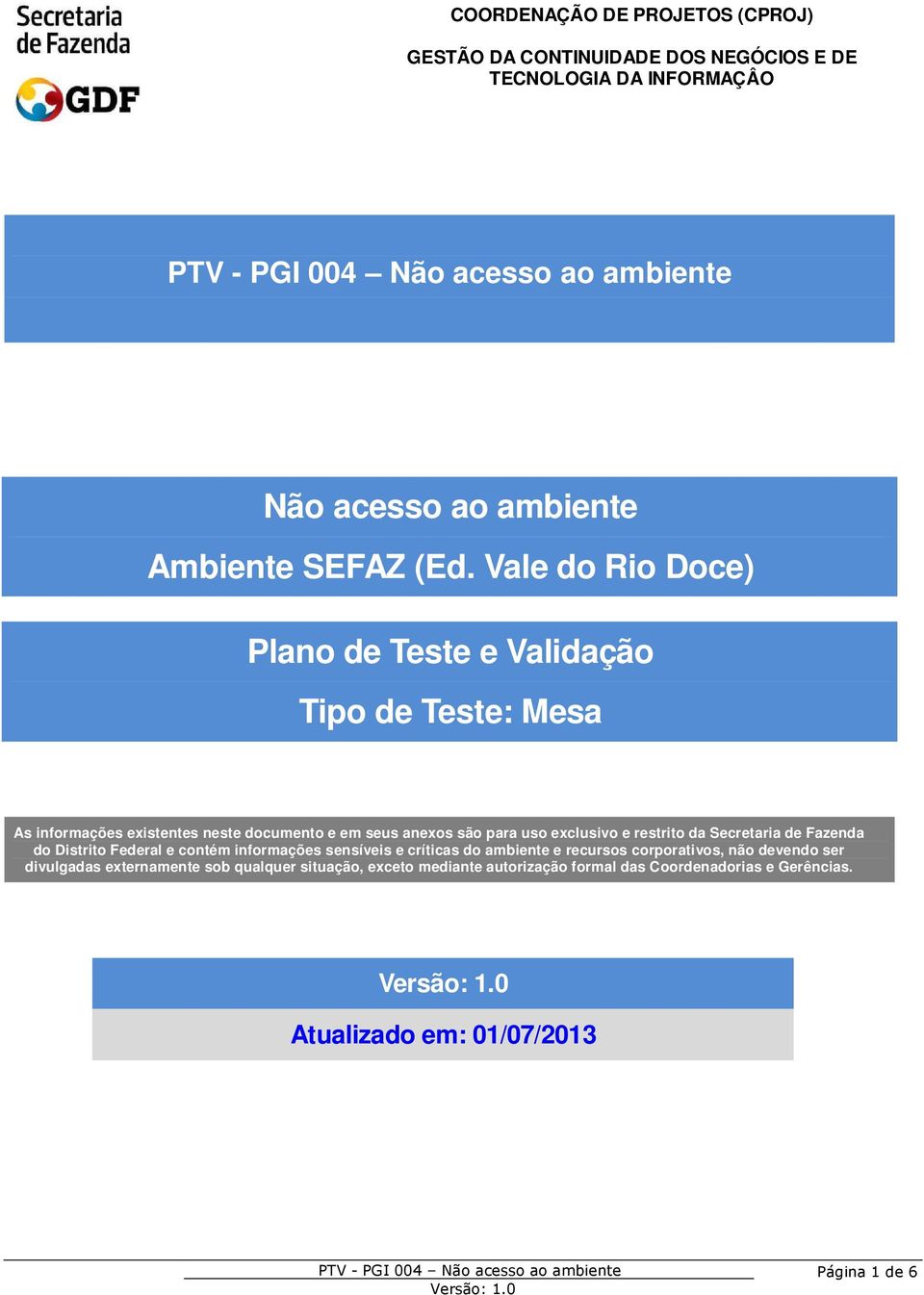 são para uso exclusivo e restrito da Secretaria de Fazenda do Distrito Federal e contém informações sensíveis e críticas do