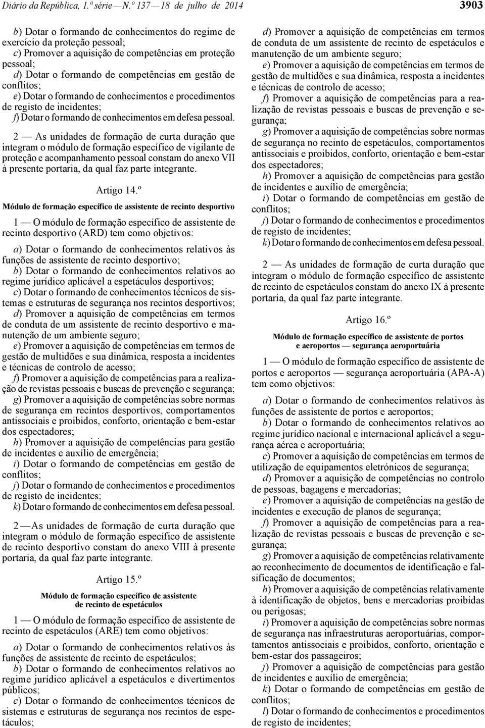 competências em gestão de e) Dotar o formando de conhecimentos e procedimentos f) Dotar o formando de conhecimentos em defesa pessoal.