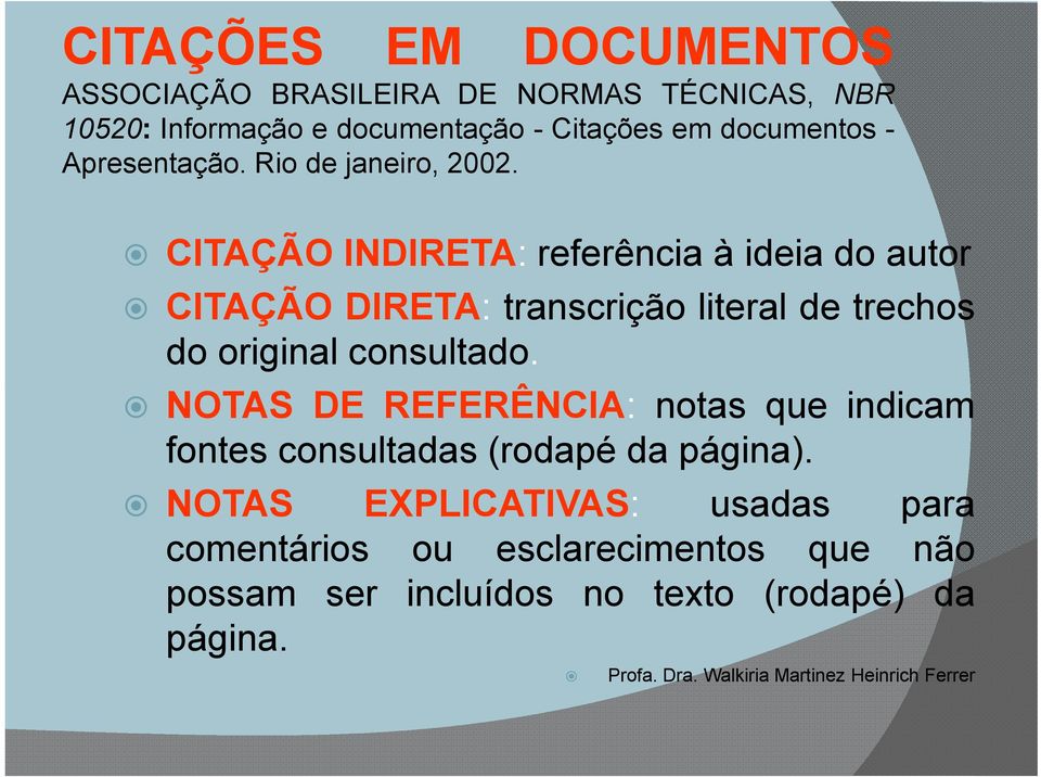 CITAÇÃO INDIRETA: referência à ideia do autor CITAÇÃO DIRETA: transcrição literal de trechos do original consultado.