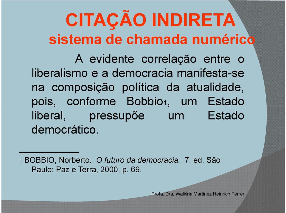 pois, conforme Bobbio1, um Estado liberal, pressupõe um Estado democrático.