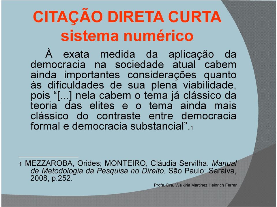 ..] nela cabem o tema já clássico da teoria das elites e o tema ainda mais clássico do contraste entre democracia