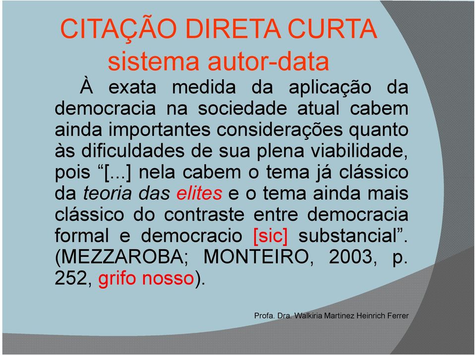 ..] nela cabem o tema já clássico da teoria das elites e o tema ainda mais clássico do contraste