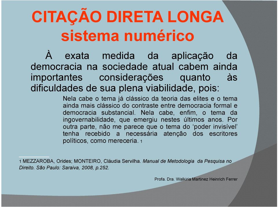 Nela cabe, enfim, o tema da ingovernabilidade, que emergiu nestes últimos anos.