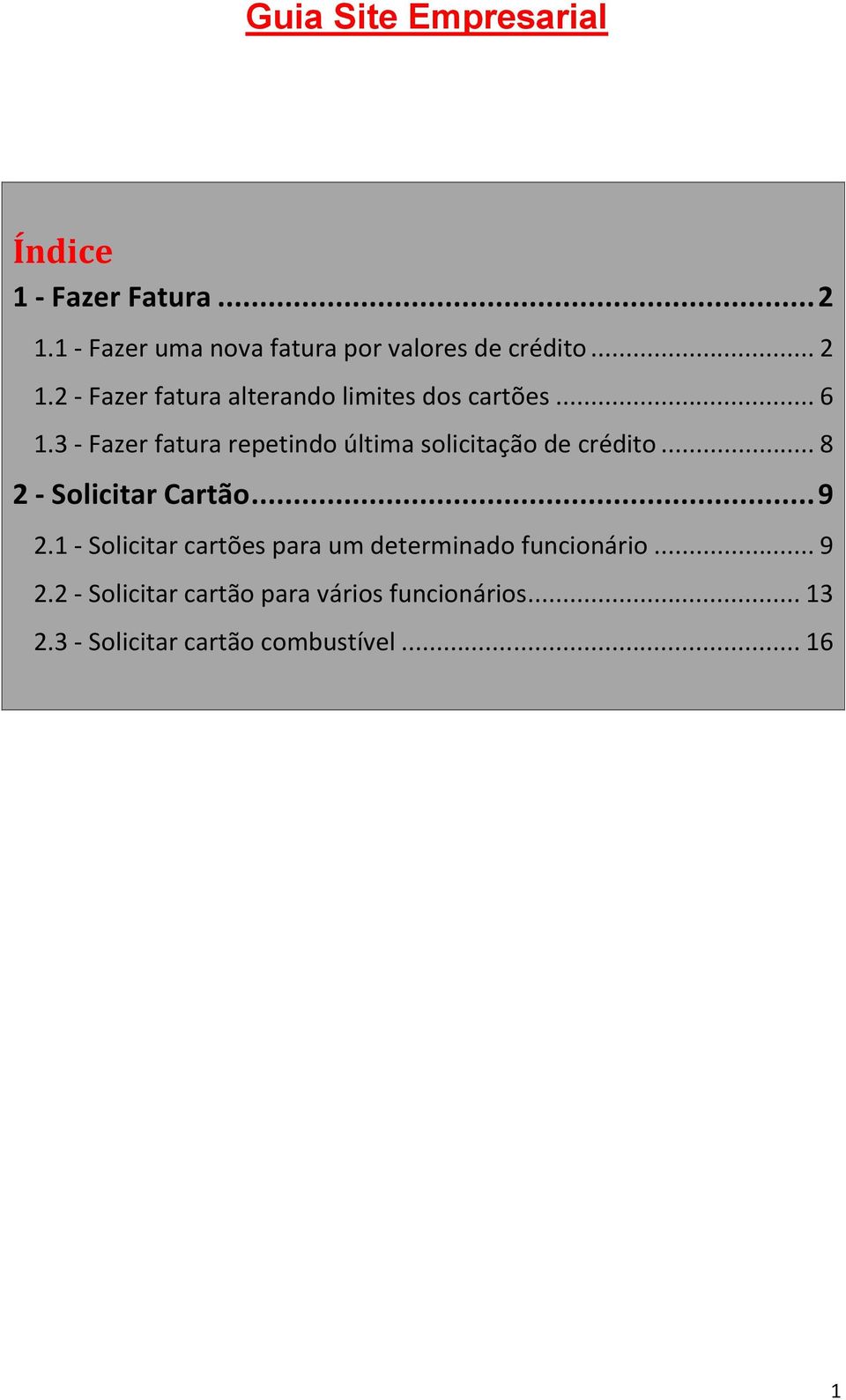 3 - Fazer fatura repetindo última solicitação de crédito... 8 2 - Solicitar Cartão... 9 2.