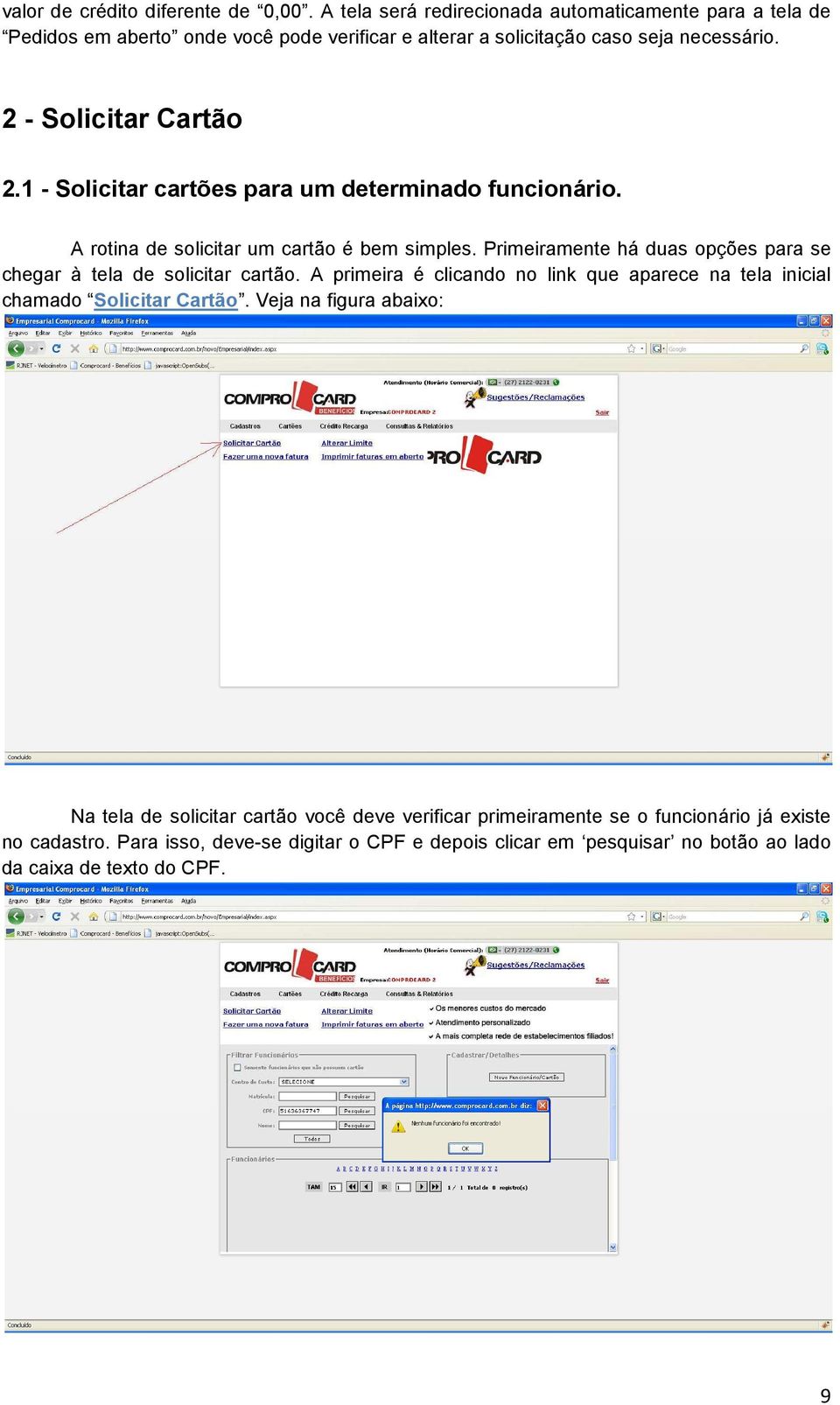 1 - Solicitar cartões para um determinado funcionário. A rotina de solicitar um cartão é bem simples. Primeiramente há duas opções para se chegar à tela de solicitar cartão.