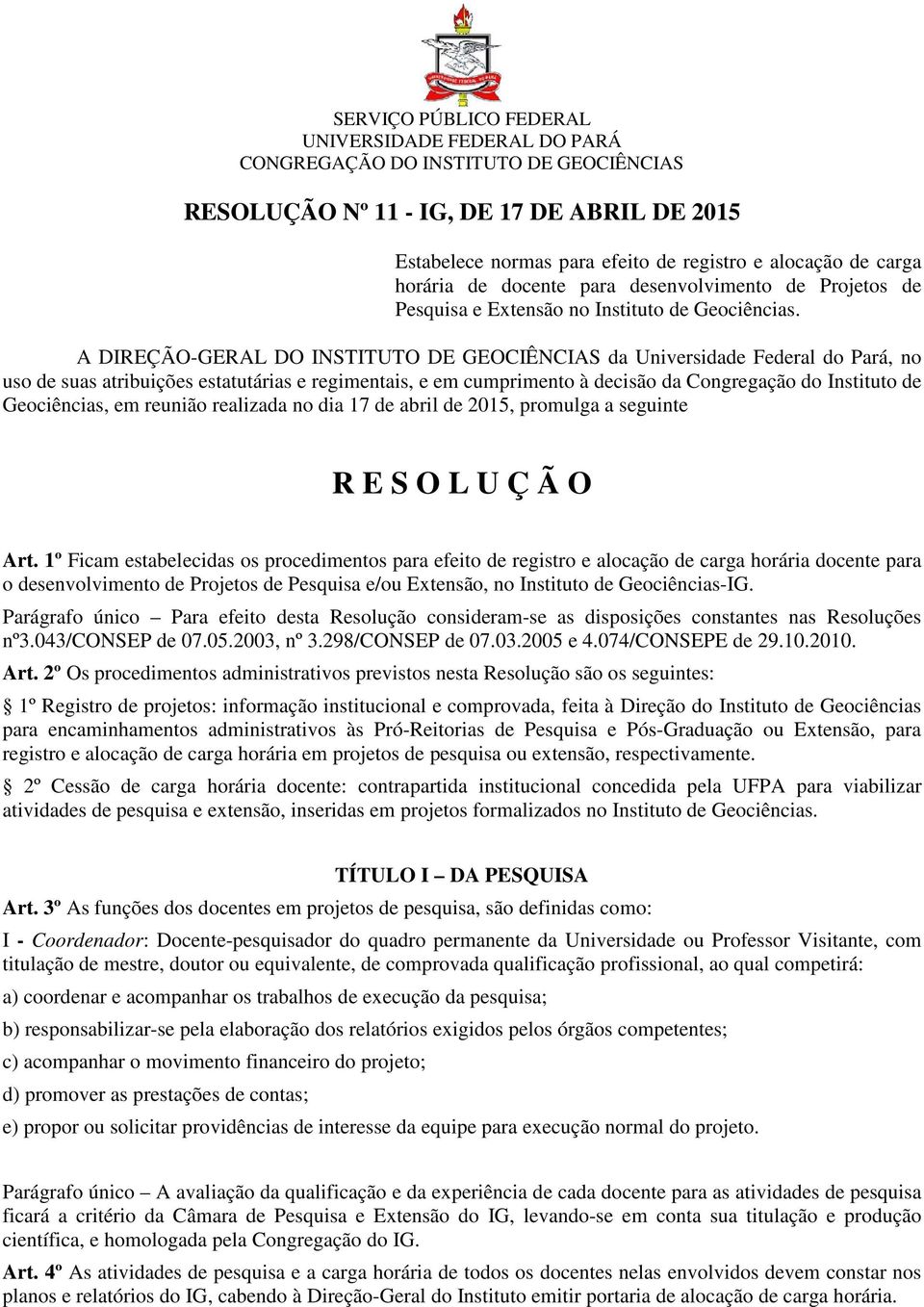 A DIREÇÃO-GERAL DO INSTITUTO DE GEOCIÊNCIAS da Universidade Federal do Pará, no uso de suas atribuições estatutárias e regimentais, e em cumprimento à decisão da Congregação do Instituto de