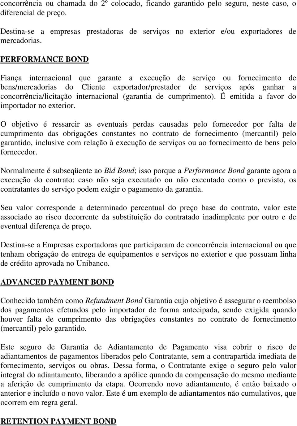 internacional (garantia de cumprimento). É emitida a favor do importador no exterior.