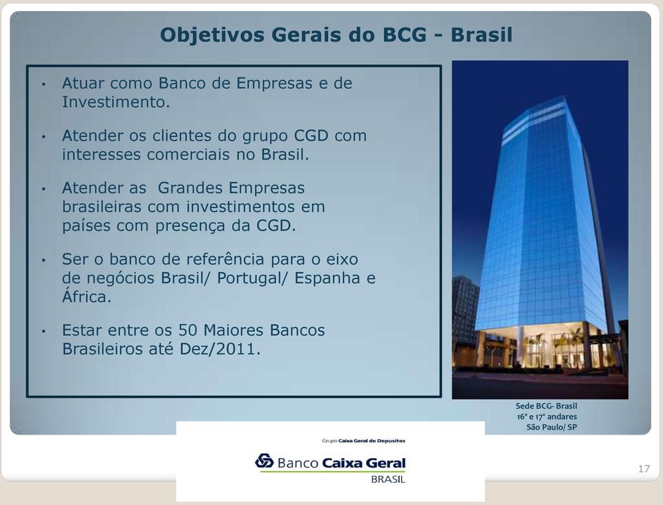 Atender as Grandes Empresas brasileiras com investimentos em países com presença da CGD.