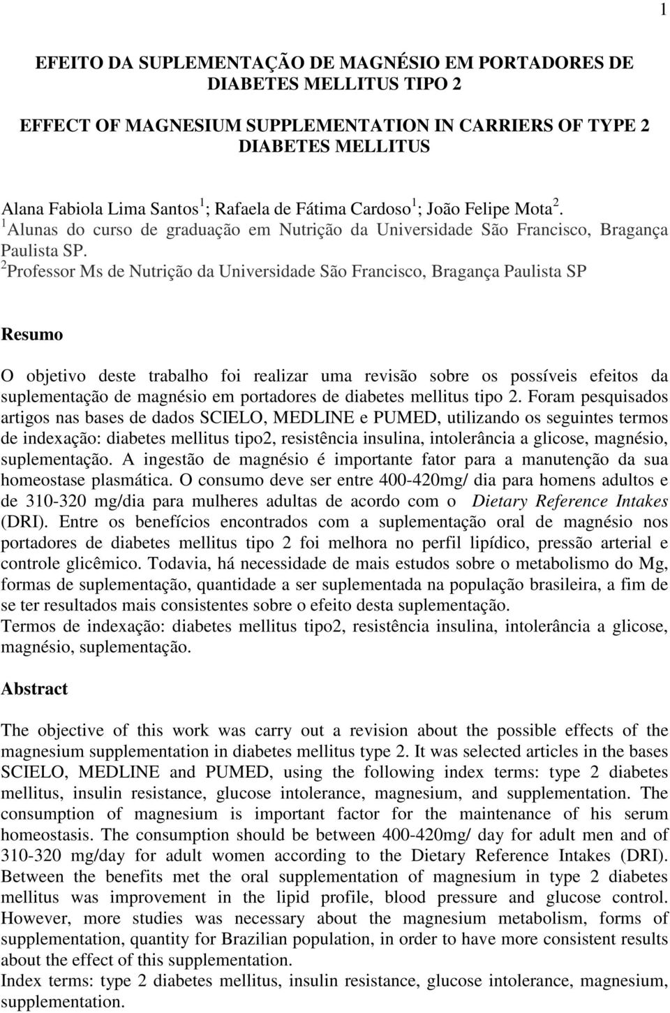 2 Professor Ms de Nutrição da Universidade São Francisco, Bragança Paulista SP Resumo O objetivo deste trabalho foi realizar uma revisão sobre os possíveis efeitos da suplementação de magnésio em