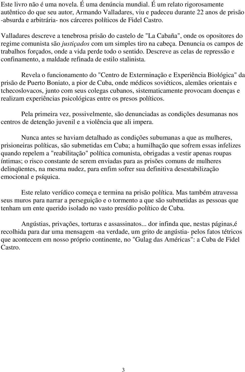 Valladares descreve a tenebrosa prisão do castelo de "La Cabaña", onde os opositores do regime comunista são justiçados com um simples tiro na cabeça.