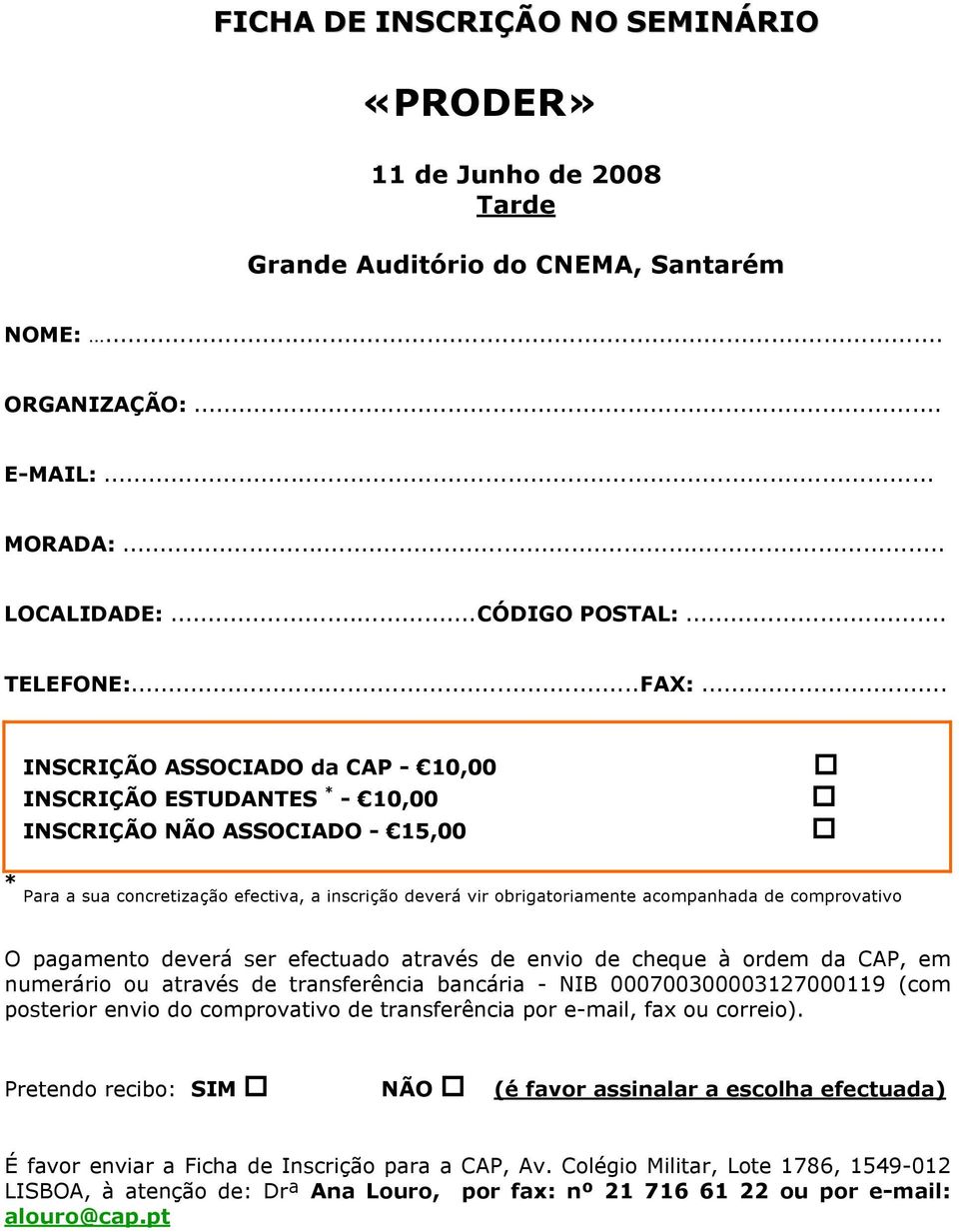 comprovativo O pagamento deverá ser efectuado através de envio de cheque à ordem da CAP, em numerário ou através de transferência bancária - NIB 000700300003127000119 (com posterior envio do