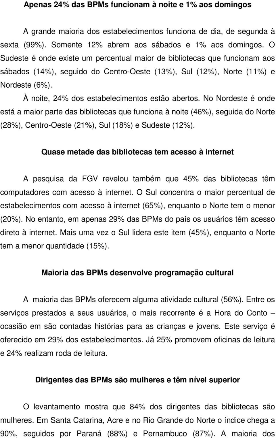 À noite, 24% dos estabelecimentos estão abertos.