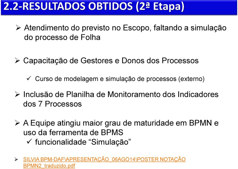 Planilha de Monitoramento dos Indicadores dos 7 Processos A Equipe atingiu maior grau de maturidade em BPMN e uso