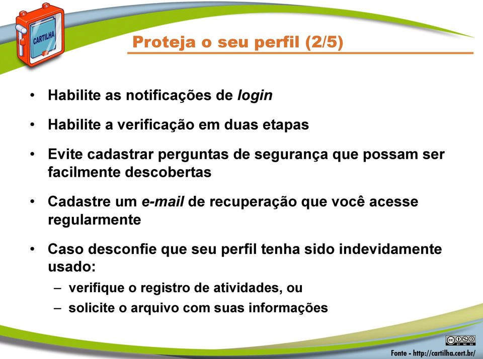 um e-mail de recuperação que você acesse regularmente Caso desconfie que seu perfil tenha sido