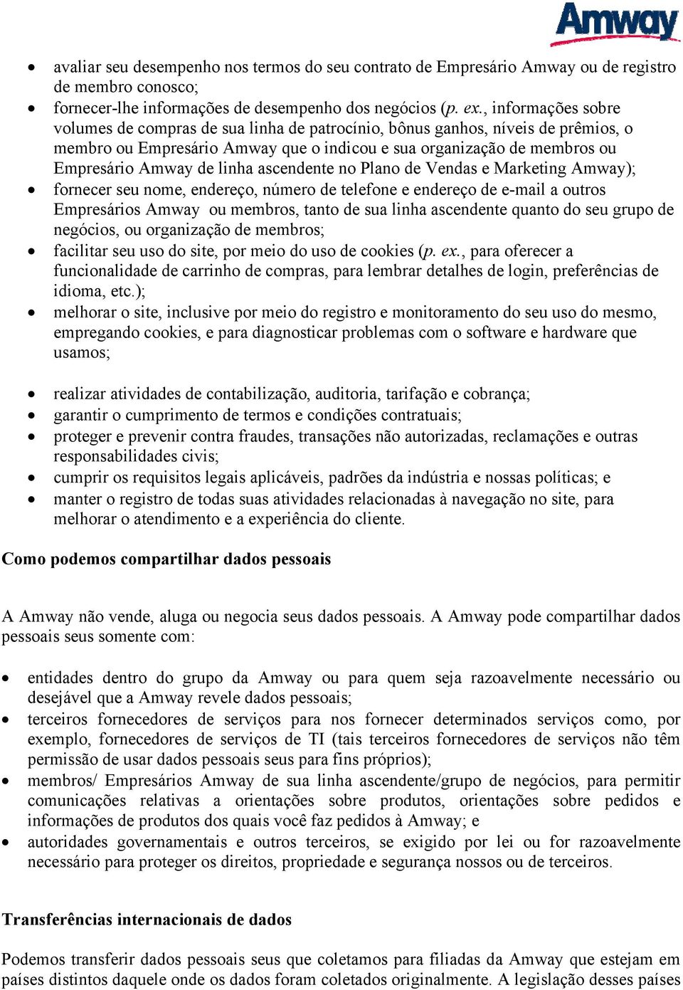 linha ascendente no Plano de Vendas e Marketing Amway); fornecer seu nome, endereço, número de telefone e endereço de e-mail a outros Empresários Amway ou membros, tanto de sua linha ascendente