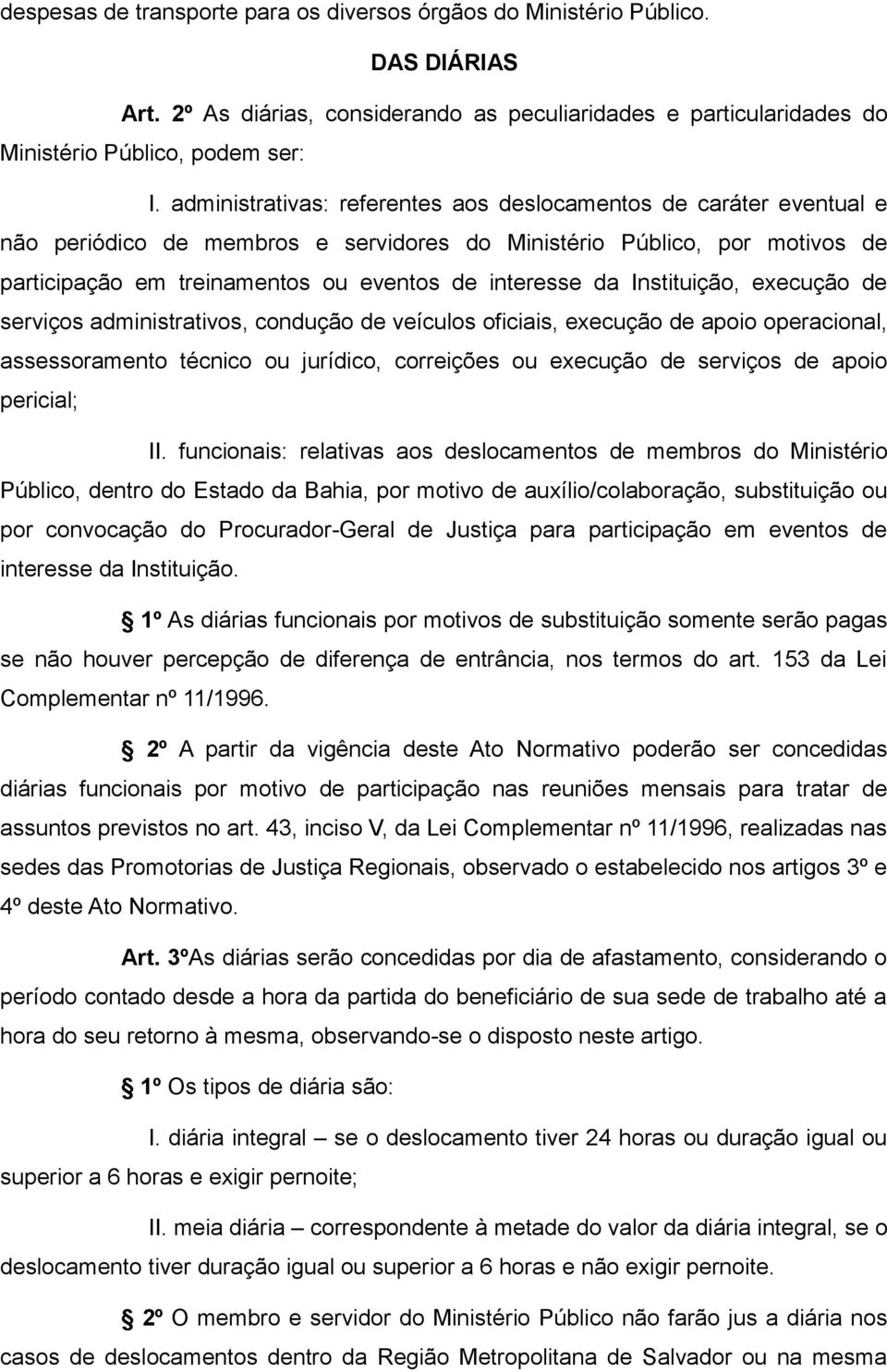 Instituição, execução de serviços administrativos, condução de veículos oficiais, execução de apoio operacional, assessoramento técnico ou jurídico, correições ou execução de serviços de apoio