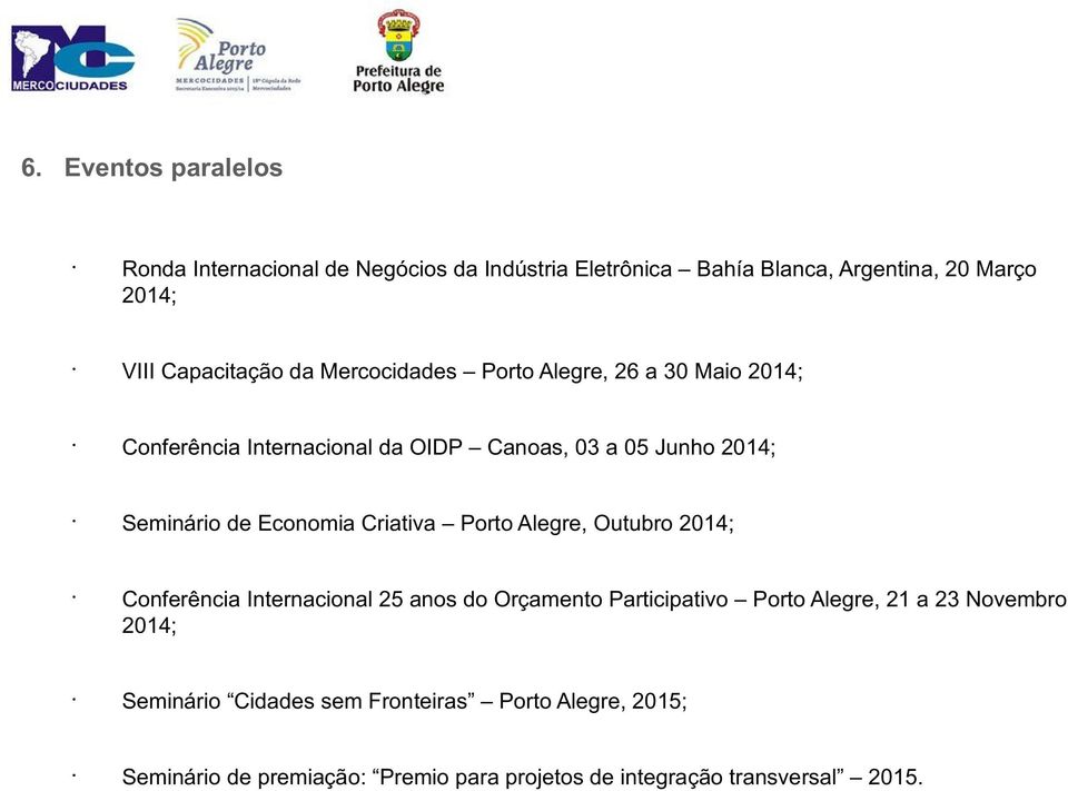 de Economia Criativa Porto Alegre, Outubro 2014; Conferência Internacional 25 anos do Orçamento Participativo Porto Alegre, 21 a 23